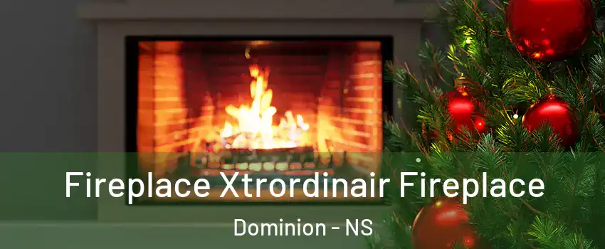  Fireplace Xtrordinair Fireplace Dominion - NS