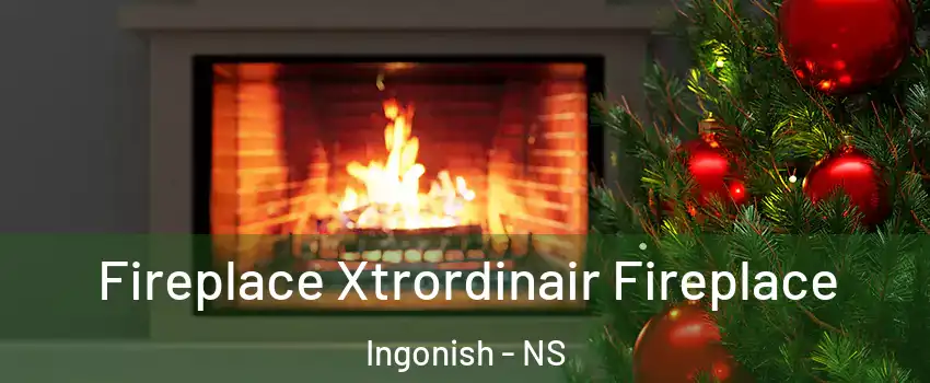 Fireplace Xtrordinair Fireplace Ingonish - NS