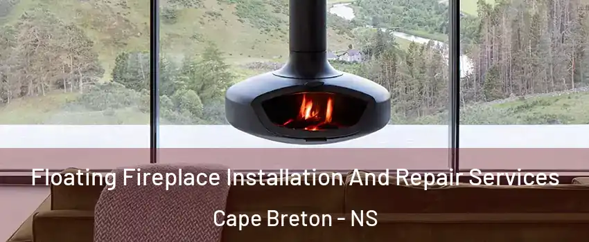  Floating Fireplace Installation And Repair Services Cape Breton - NS