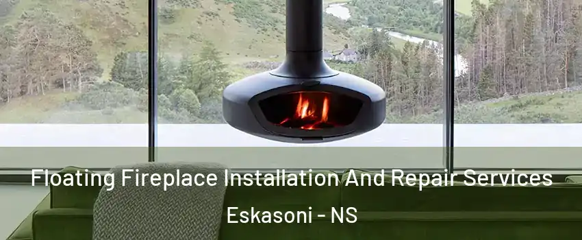  Floating Fireplace Installation And Repair Services Eskasoni - NS