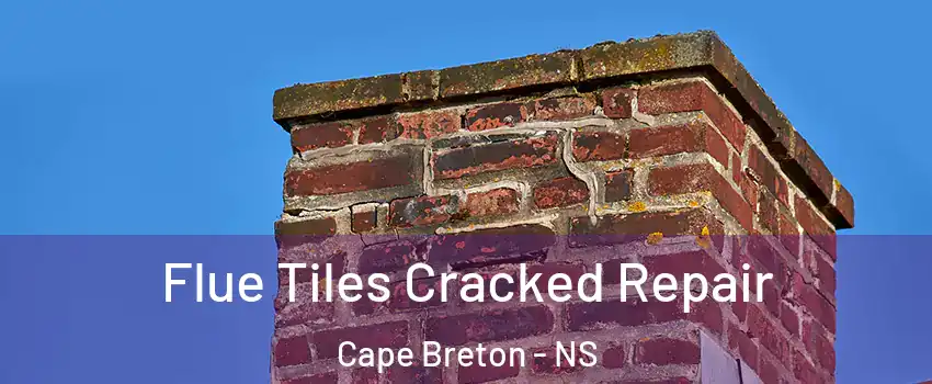  Flue Tiles Cracked Repair Cape Breton - NS