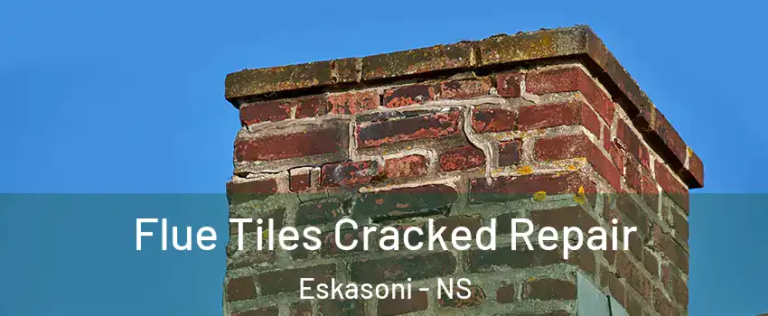  Flue Tiles Cracked Repair Eskasoni - NS