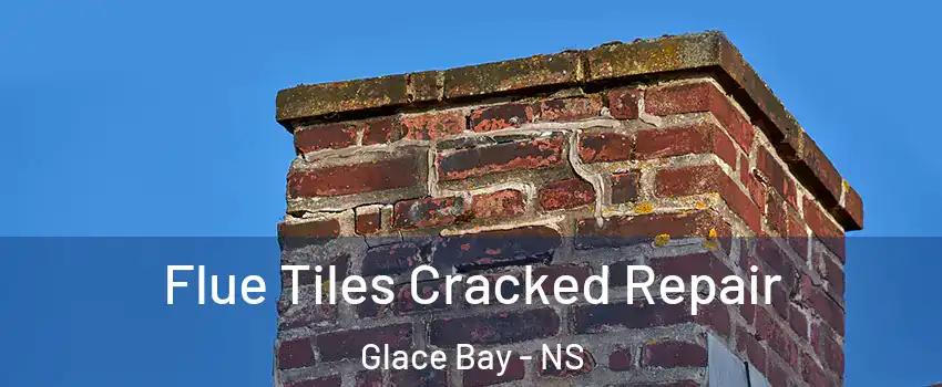  Flue Tiles Cracked Repair Glace Bay - NS
