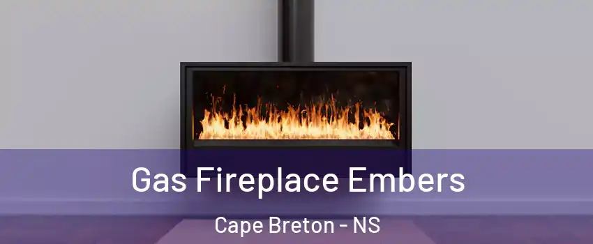  Gas Fireplace Embers Cape Breton - NS