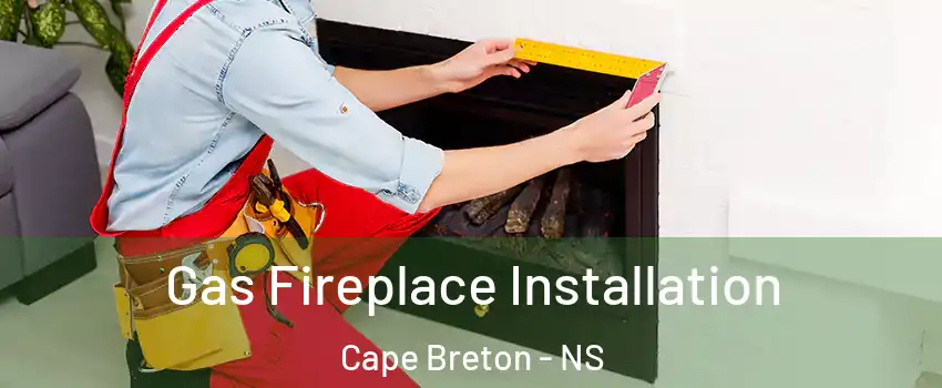  Gas Fireplace Installation Cape Breton - NS