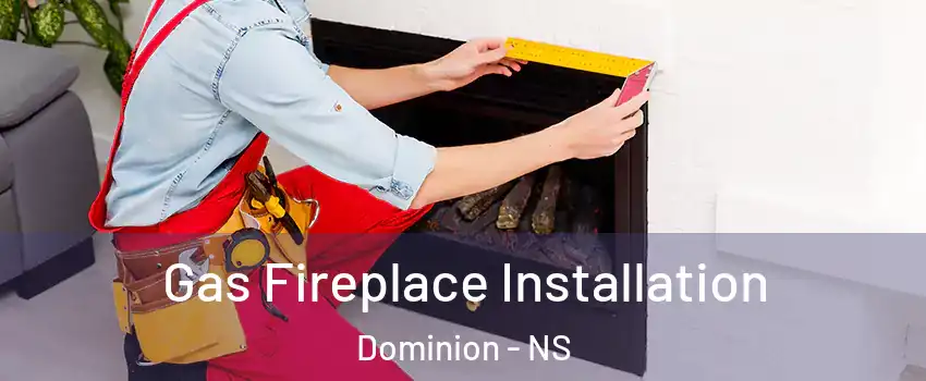  Gas Fireplace Installation Dominion - NS