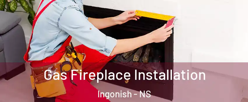  Gas Fireplace Installation Ingonish - NS