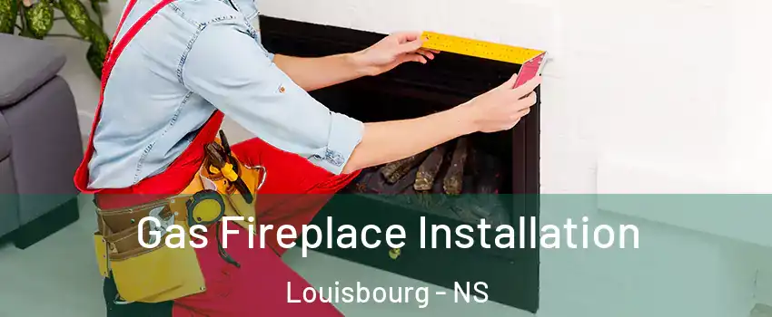  Gas Fireplace Installation Louisbourg - NS