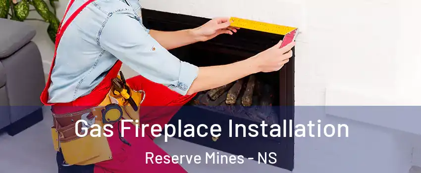  Gas Fireplace Installation Reserve Mines - NS