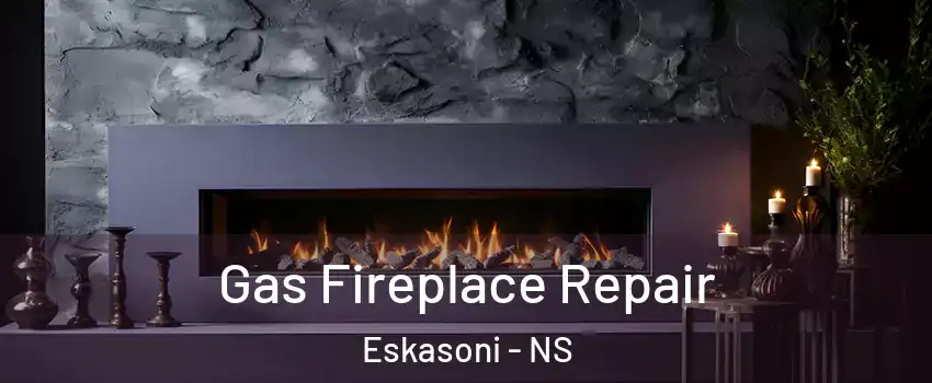  Gas Fireplace Repair Eskasoni - NS