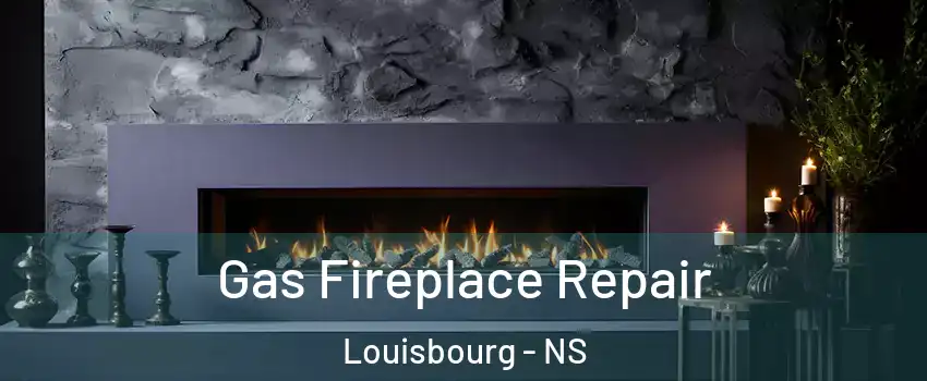  Gas Fireplace Repair Louisbourg - NS