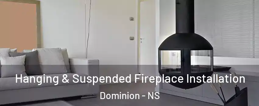 Hanging & Suspended Fireplace Installation Dominion - NS