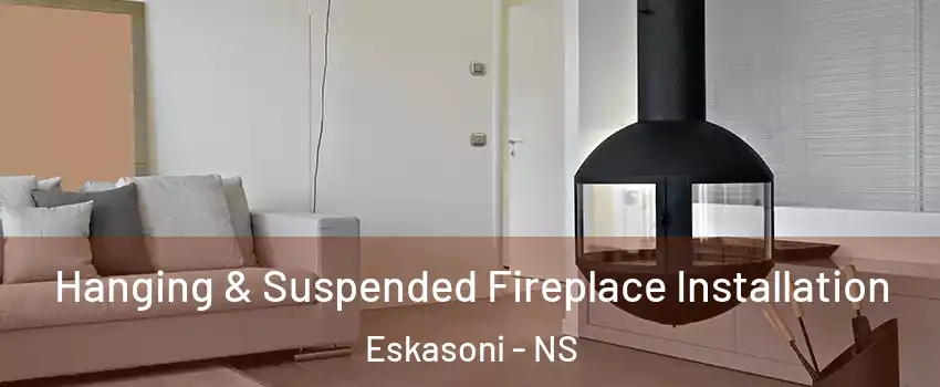 Hanging & Suspended Fireplace Installation Eskasoni - NS