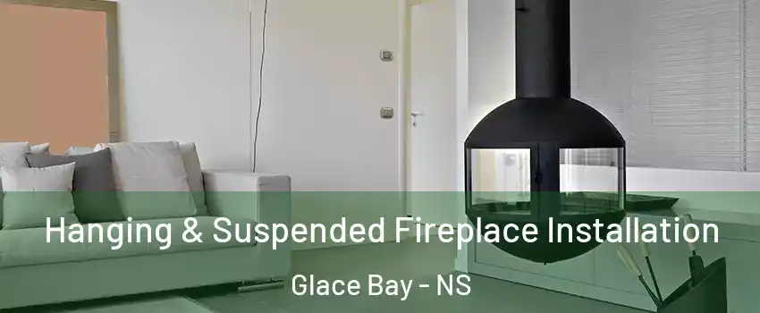 Hanging & Suspended Fireplace Installation Glace Bay - NS