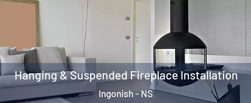 Hanging & Suspended Fireplace Installation Ingonish - NS