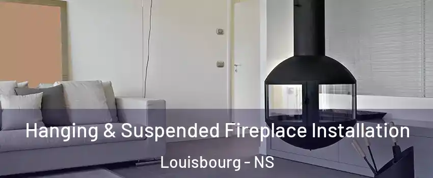 Hanging & Suspended Fireplace Installation Louisbourg - NS