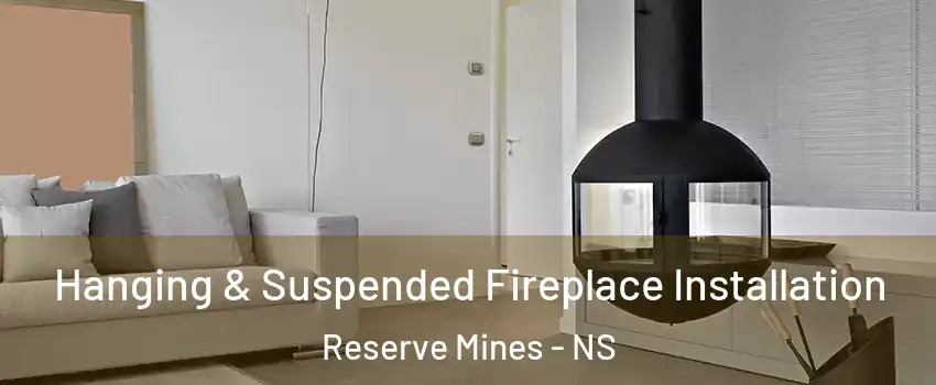Hanging & Suspended Fireplace Installation Reserve Mines - NS