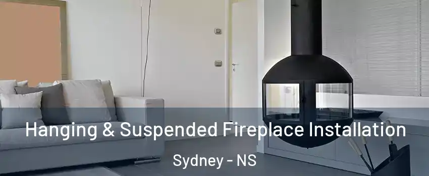 Hanging & Suspended Fireplace Installation Sydney - NS