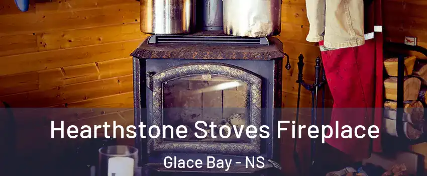 Hearthstone Stoves Fireplace Glace Bay - NS