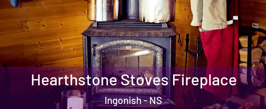 Hearthstone Stoves Fireplace Ingonish - NS