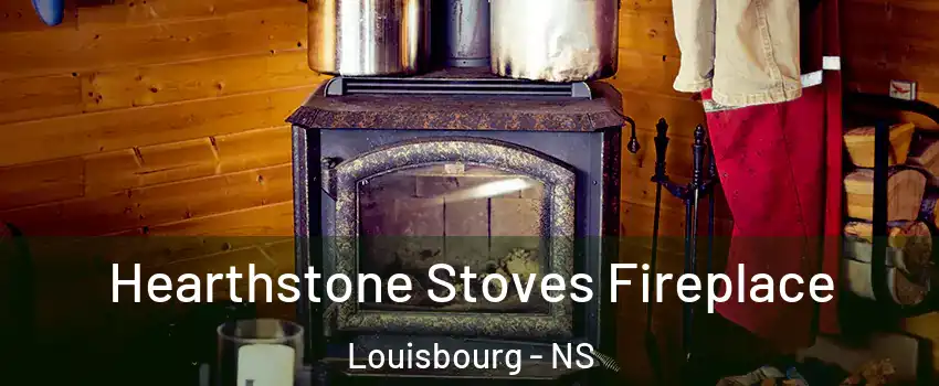 Hearthstone Stoves Fireplace Louisbourg - NS