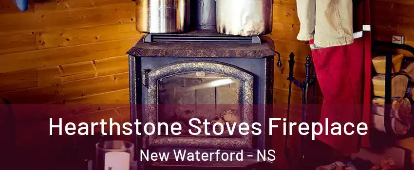 Hearthstone Stoves Fireplace New Waterford - NS