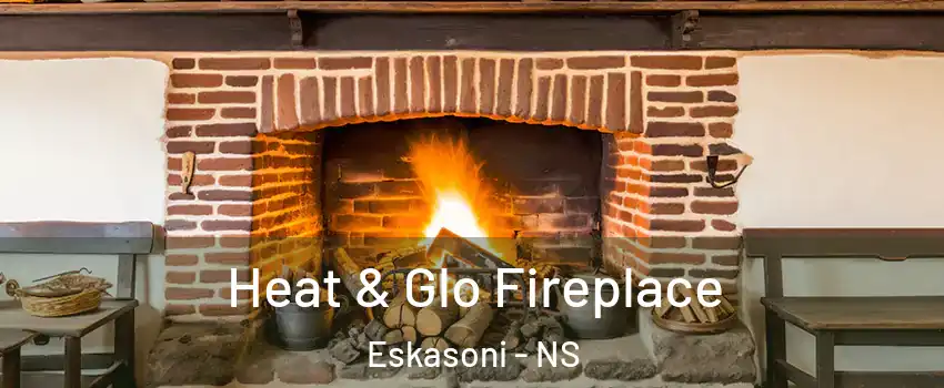  Heat & Glo Fireplace Eskasoni - NS
