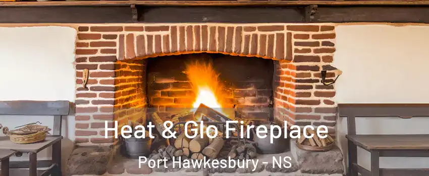  Heat & Glo Fireplace Port Hawkesbury - NS