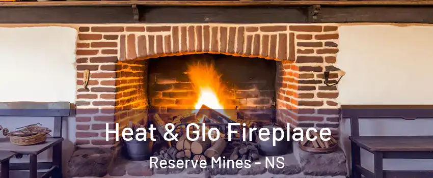  Heat & Glo Fireplace Reserve Mines - NS
