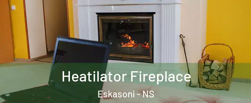  Heatilator Fireplace Eskasoni - NS