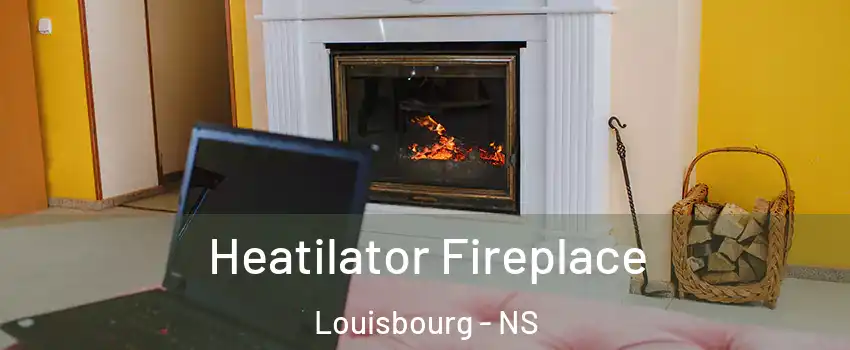  Heatilator Fireplace Louisbourg - NS