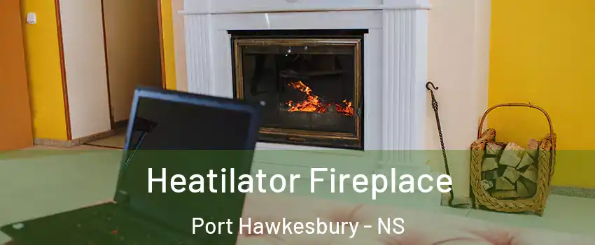 Heatilator Fireplace Port Hawkesbury - NS