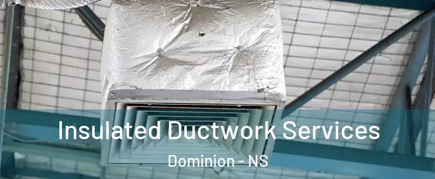  Insulated Ductwork Services Dominion - NS