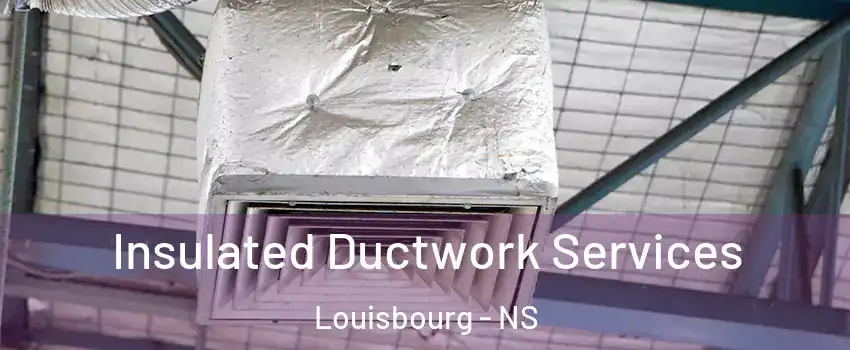  Insulated Ductwork Services Louisbourg - NS