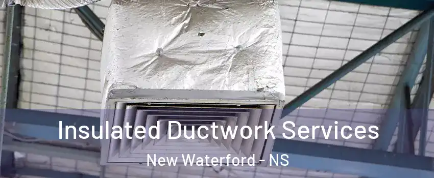  Insulated Ductwork Services New Waterford - NS