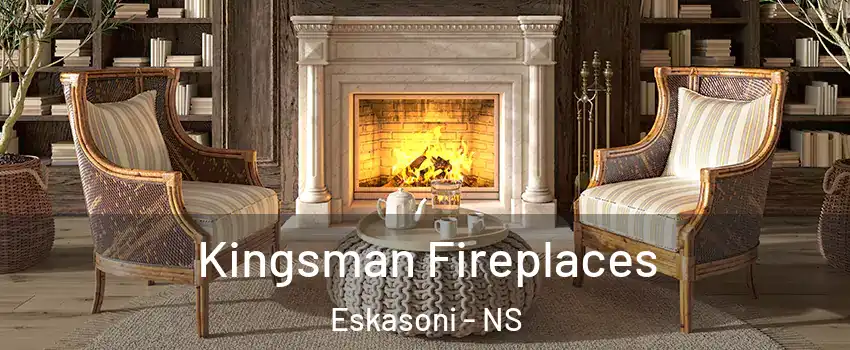  Kingsman Fireplaces Eskasoni - NS