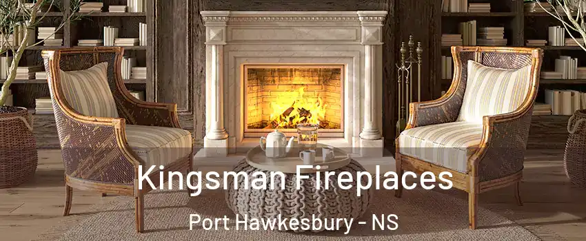  Kingsman Fireplaces Port Hawkesbury - NS