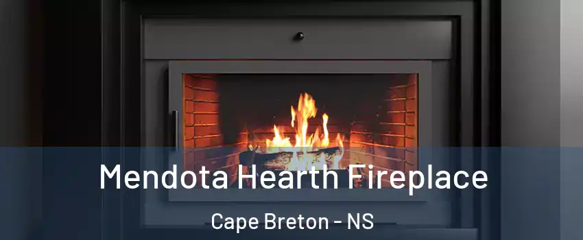 Mendota Hearth Fireplace Cape Breton - NS