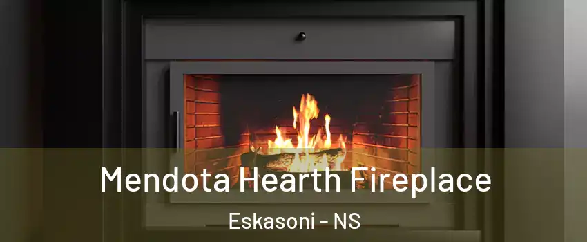 Mendota Hearth Fireplace Eskasoni - NS