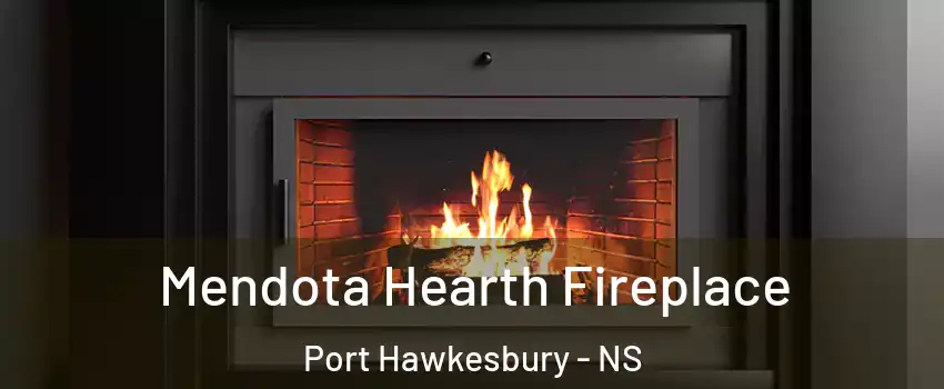 Mendota Hearth Fireplace Port Hawkesbury - NS
