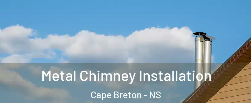  Metal Chimney Installation Cape Breton - NS