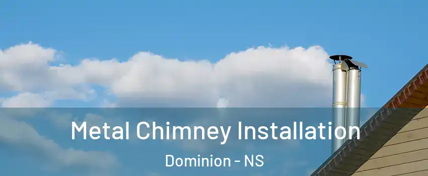 Metal Chimney Installation Dominion - NS