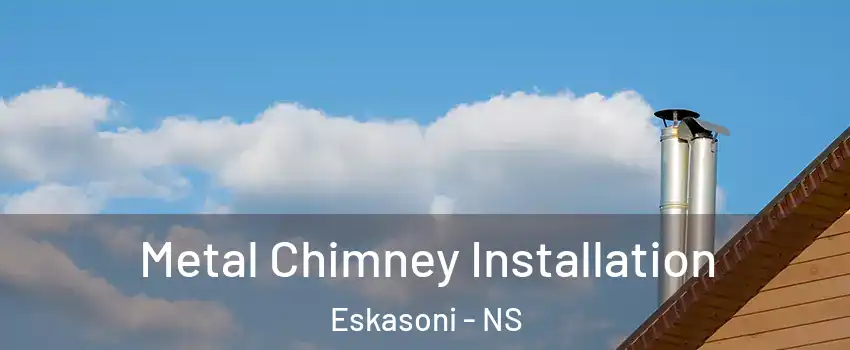  Metal Chimney Installation Eskasoni - NS