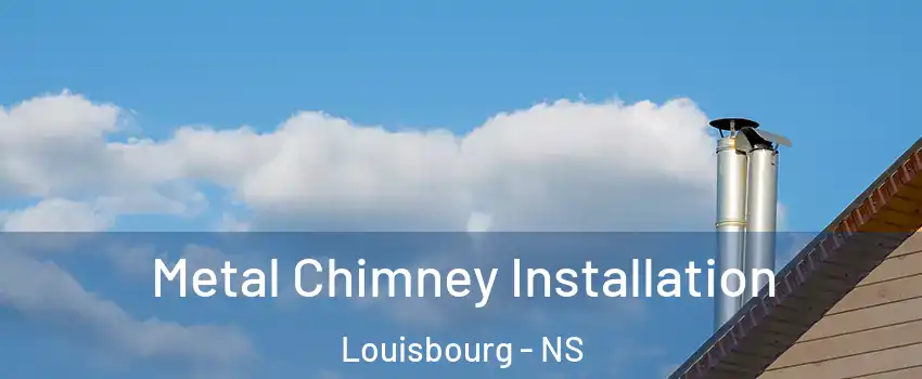 Metal Chimney Installation Louisbourg - NS