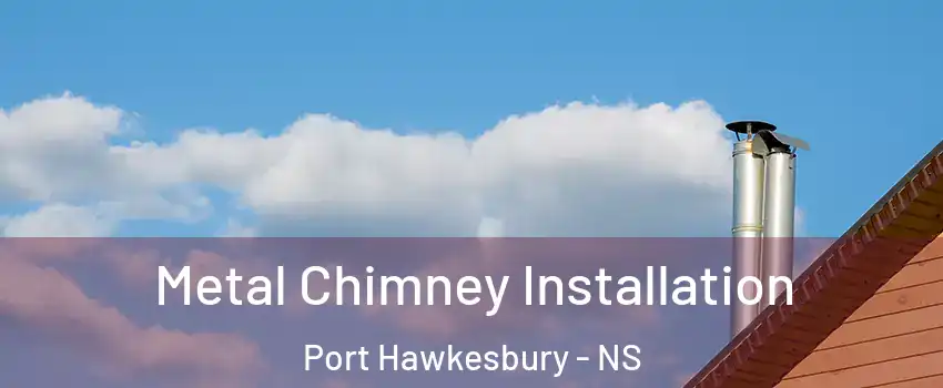 Metal Chimney Installation Port Hawkesbury - NS