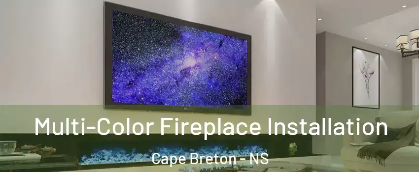  Multi-Color Fireplace Installation Cape Breton - NS