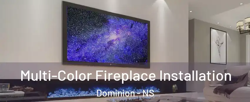  Multi-Color Fireplace Installation Dominion - NS