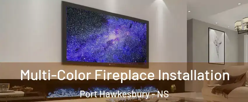  Multi-Color Fireplace Installation Port Hawkesbury - NS