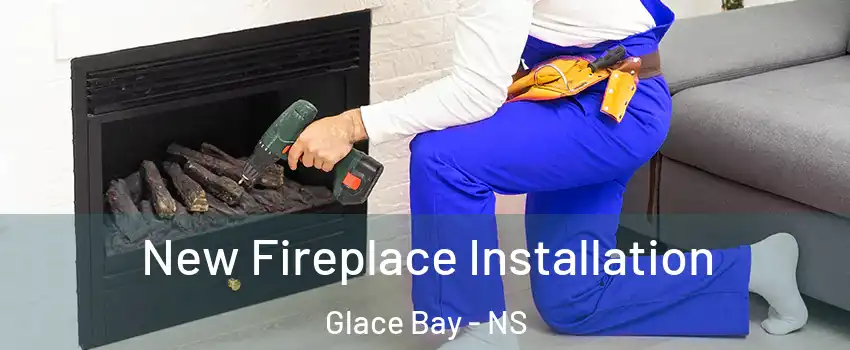 New Fireplace Installation Glace Bay - NS