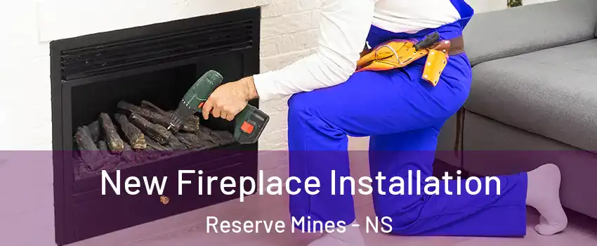 New Fireplace Installation Reserve Mines - NS